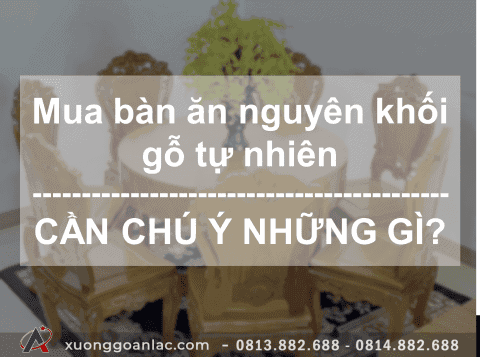 Mua bàn ăn nguyên khối gỗ tự nhiên cần chú ý gì? 25 Picture2