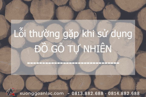 Gỗ tự nhiên với những lỗi thường gặp trong quá trình sử dụng 7 Go tu nhien voi nhung loi thuong gap trong qua trinh su dung