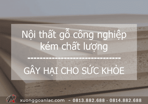 Nội thất gỗ công nghiệp kém chất lượng gây hại cho sức khỏe của bạn và gia đình 1 go cn co hai