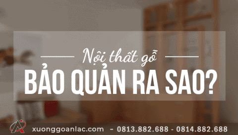Cách bảo quản đồ nội thất gỗ 1 x