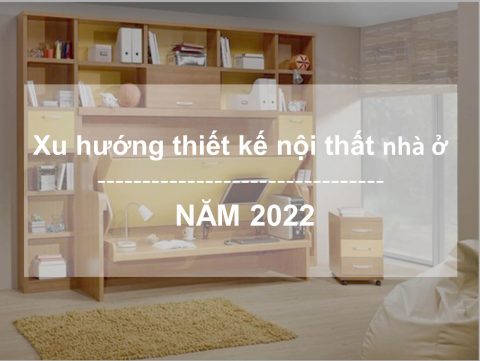 Xu hướng thiết kế nội thất gia đình năm 2022 8 xu huong noi that 2022